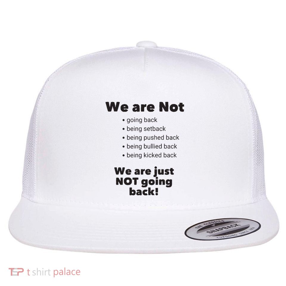 We Are Not Going Back Flat Bill Trucker Hat