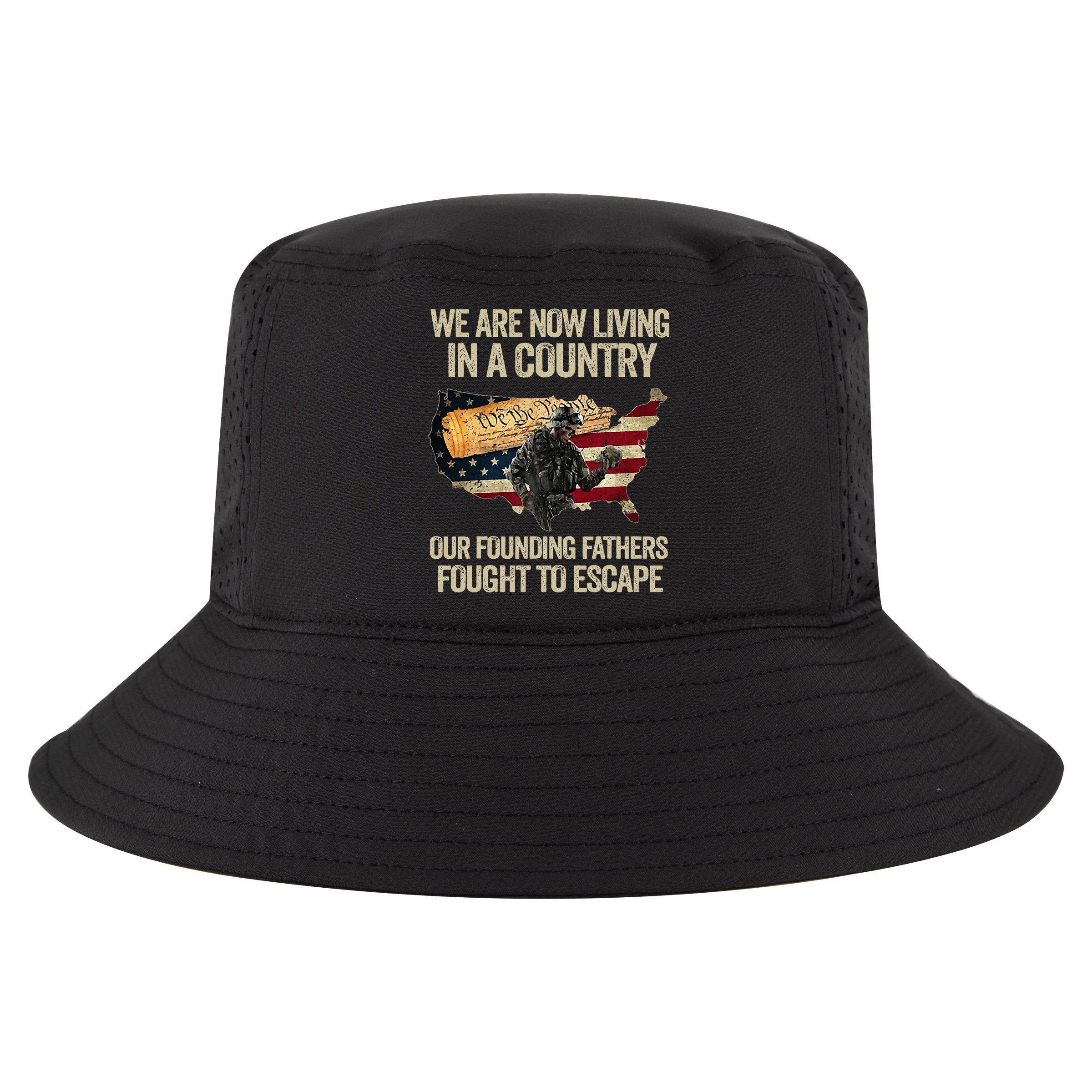 We Are Now Living In A Country Our Founding Fathers Fought Cool Comfort Performance Bucket Hat