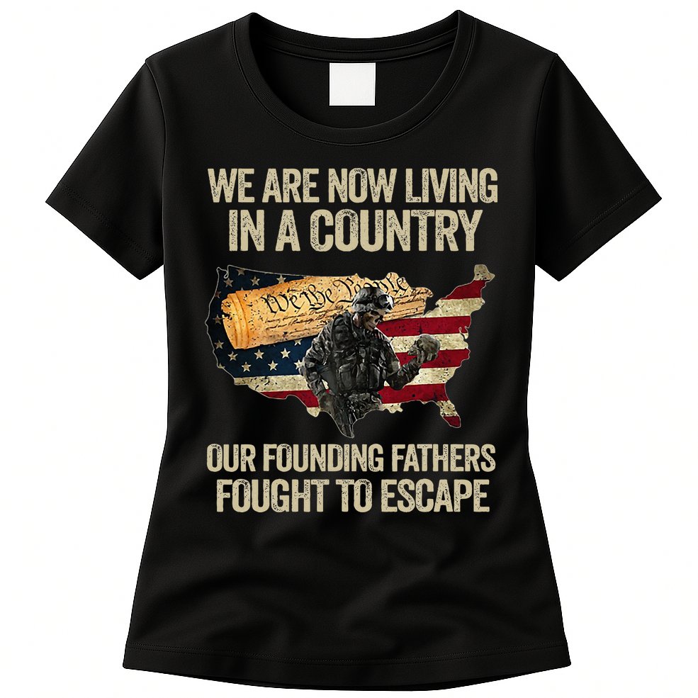 We Are Now Living In A Country Our Founding Fathers Fought Womens T-Shirt