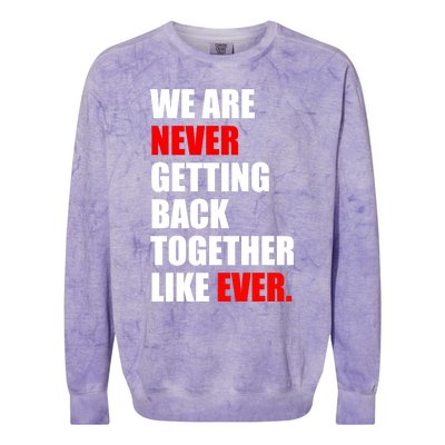 We Are Never Ever Getting Back Together Like Ever Colorblast Crewneck Sweatshirt