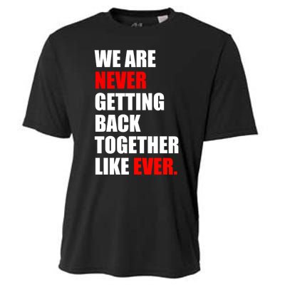 We Are Never Ever Getting Back Together Like Ever Cooling Performance Crew T-Shirt