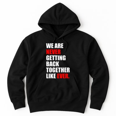 We Are Never Ever Getting Back Together Like Ever Hoodie