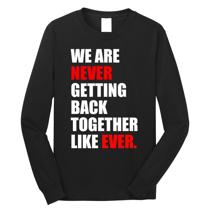 We Are Never Ever Getting Back Together Like Ever Long Sleeve Shirt