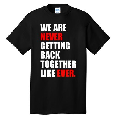 We Are Never Ever Getting Back Together Like Ever Tall T-Shirt