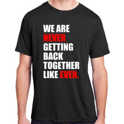 We Are Never Ever Getting Back Together Like Ever Adult ChromaSoft Performance T-Shirt