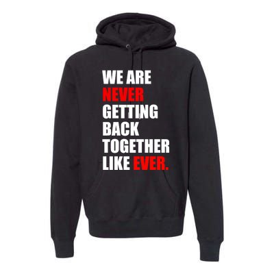 We Are Never Ever Getting Back Together Like Ever Premium Hoodie