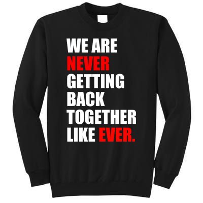 We Are Never Ever Getting Back Together Like Ever Tall Sweatshirt