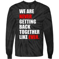 We Are Never Ever Getting Back Together Like Ever Tie-Dye Long Sleeve Shirt