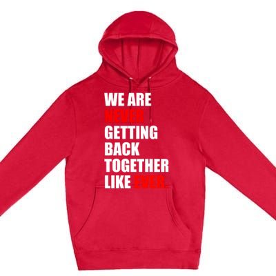 We Are Never Ever Getting Back Together Like Ever Premium Pullover Hoodie