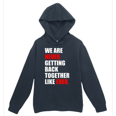 We Are Never Ever Getting Back Together Like Ever Urban Pullover Hoodie