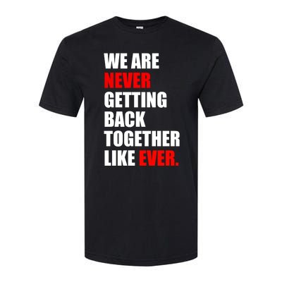 We Are Never Ever Getting Back Together Like Ever Softstyle® CVC T-Shirt