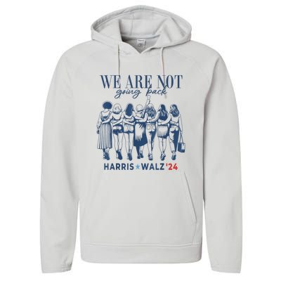 We Are Not Going Back Kamala Harris Waltz 24 Madam President Performance Fleece Hoodie