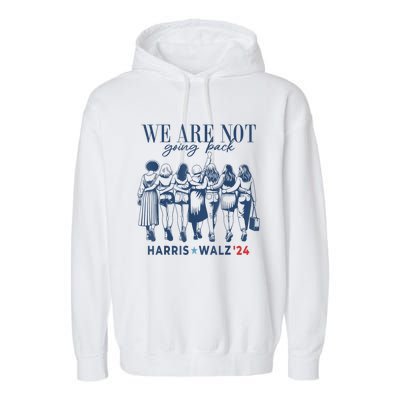 We Are Not Going Back Kamala Harris Waltz 24 Madam President Garment-Dyed Fleece Hoodie