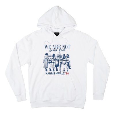 We Are Not Going Back Kamala Harris Waltz 24 Madam President Hoodie