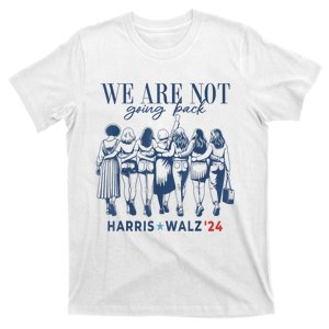 We Are Not Going Back Kamala Harris Waltz 24 Madam President T-Shirt