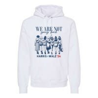 We Are Not Going Back Kamala Harris Waltz 24 Madam President Premium Hoodie