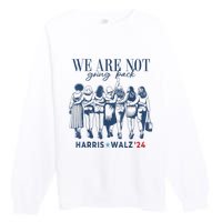 We Are Not Going Back Kamala Harris Waltz 24 Madam President Premium Crewneck Sweatshirt