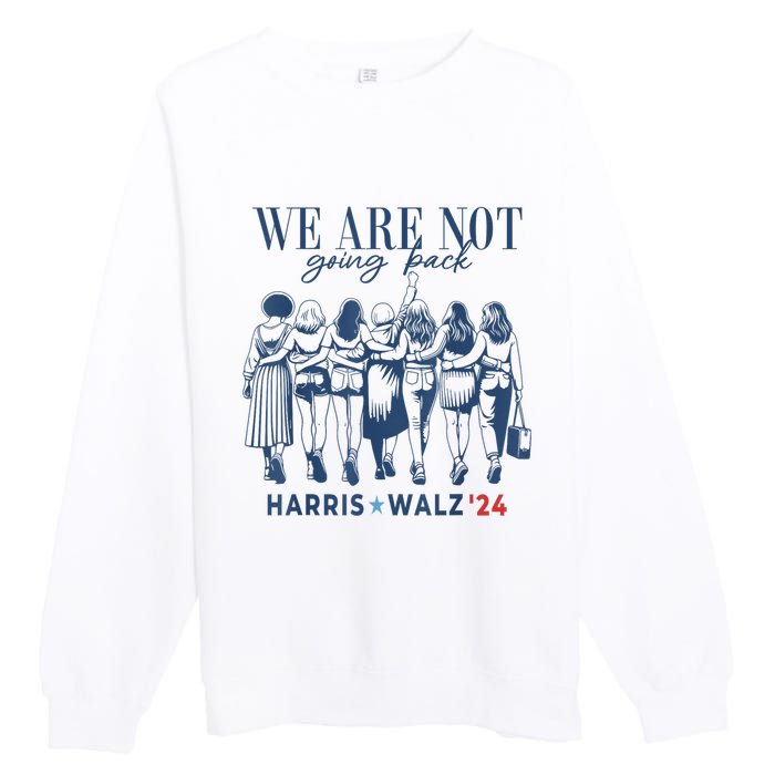 We Are Not Going Back Kamala Harris Waltz 24 Madam President Premium Crewneck Sweatshirt