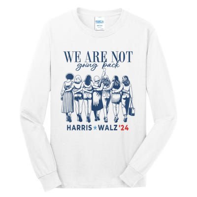 We Are Not Going Back Kamala Harris Waltz 24 Madam President Tall Long Sleeve T-Shirt