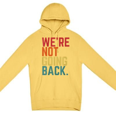 We Are Not Going Back Premium Pullover Hoodie