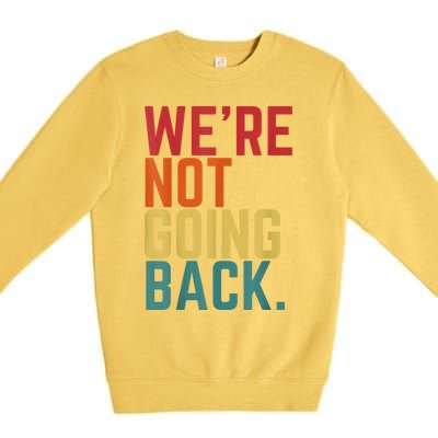 We Are Not Going Back Premium Crewneck Sweatshirt