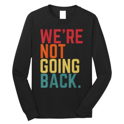 We Are Not Going Back Long Sleeve Shirt