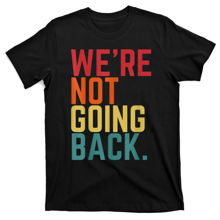 We Are Not Going Back T-Shirt