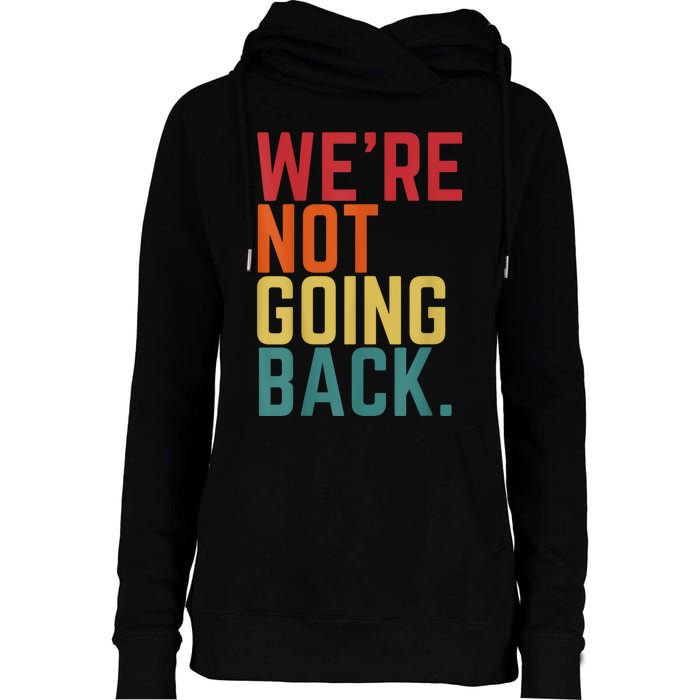 We Are Not Going Back Womens Funnel Neck Pullover Hood