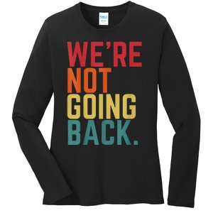 We Are Not Going Back Ladies Long Sleeve Shirt