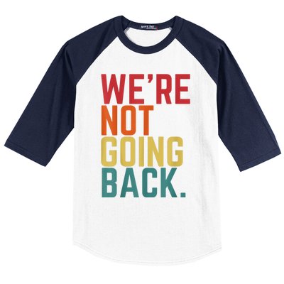 We Are Not Going Back Baseball Sleeve Shirt