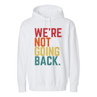 We Are Not Going Back Garment-Dyed Fleece Hoodie