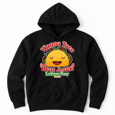 Wana Taco Bout Jesus Lettuce Pray Mark 16:15 Hoodie
