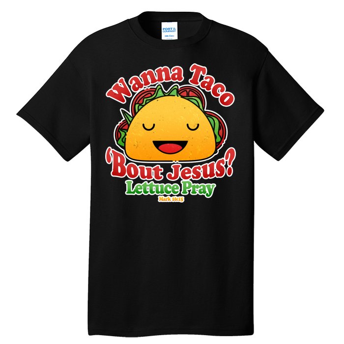 Wana Taco Bout Jesus Lettuce Pray Mark 16:15 Tall T-Shirt