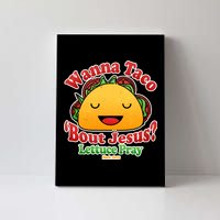 Wana Taco Bout Jesus Lettuce Pray Mark 16:15 Canvas