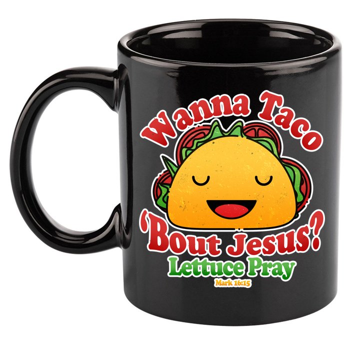 Wana Taco Bout Jesus Lettuce Pray Mark 16:15 11oz C Handle Ceramic Mug
