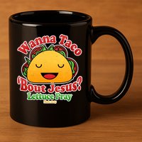 Wana Taco Bout Jesus Lettuce Pray Mark 16:15 11oz C Handle Ceramic Mug