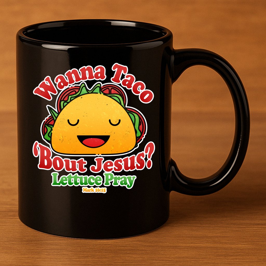 Wana Taco Bout Jesus Lettuce Pray Mark 16:15 11oz C Handle Ceramic Mug