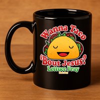 Wana Taco Bout Jesus Lettuce Pray Mark 16:15 11oz C Handle Ceramic Mug