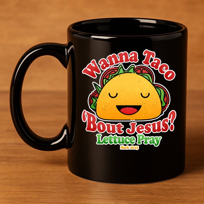 Wana Taco Bout Jesus Lettuce Pray Mark 16:15 11oz C Handle Ceramic Mug