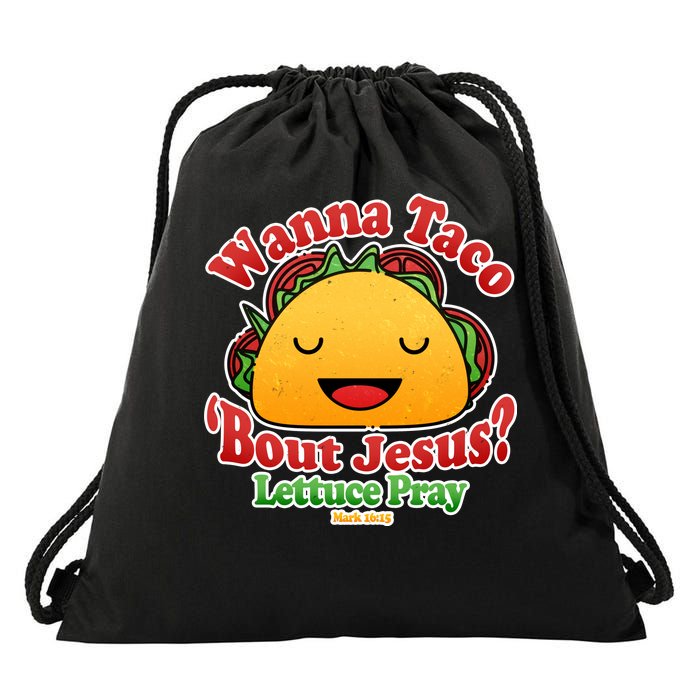 Wana Taco Bout Jesus Lettuce Pray Mark 16:15 Drawstring Bag