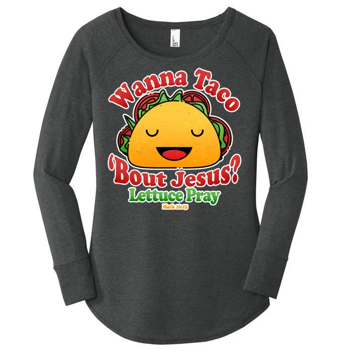 Wana Taco Bout Jesus Lettuce Pray Mark 16:15 Women's Perfect Tri Tunic Long Sleeve Shirt