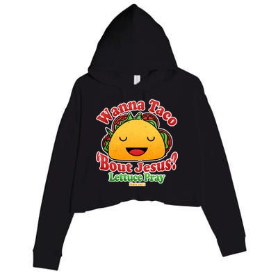 Wana Taco Bout Jesus Lettuce Pray Mark 16:15 Crop Fleece Hoodie