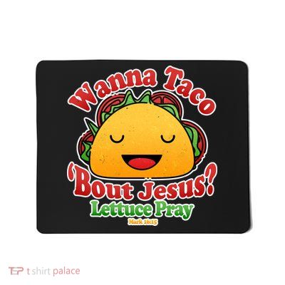 Wana Taco Bout Jesus Lettuce Pray Mark 16:15 Mousepad