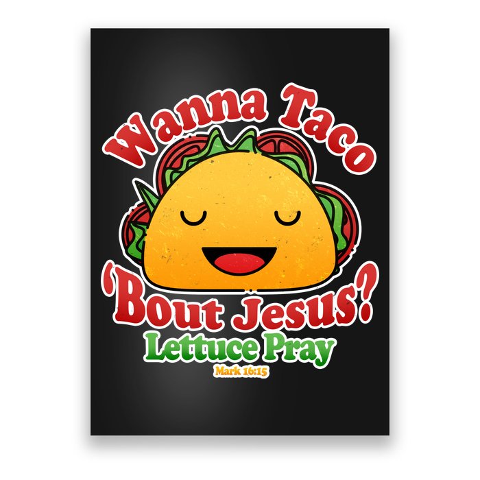 Wana Taco Bout Jesus Lettuce Pray Mark 16:15 Poster