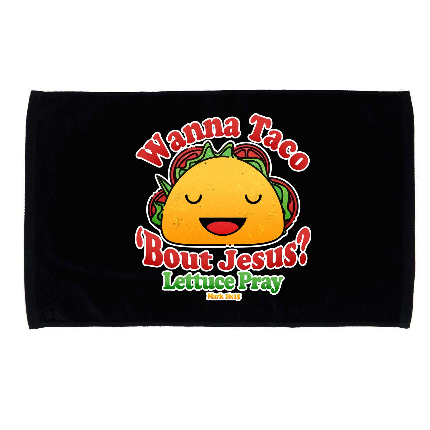 Wana Taco Bout Jesus Lettuce Pray Mark 16:15 Microfiber Hand Towel