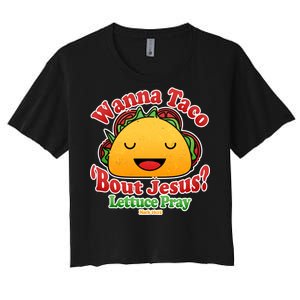 Wana Taco Bout Jesus Lettuce Pray Mark 16:15 Women's Crop Top Tee