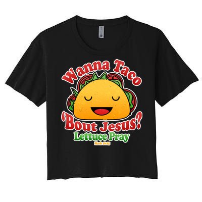 Wana Taco Bout Jesus Lettuce Pray Mark 16:15 Women's Crop Top Tee