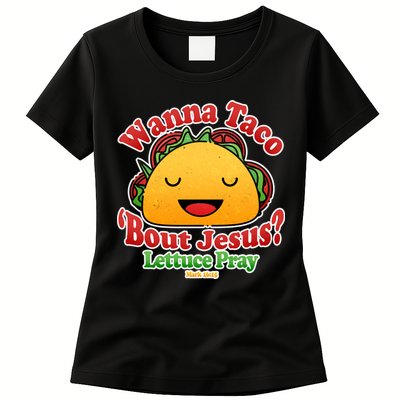 Wana Taco Bout Jesus Lettuce Pray Mark 16:15 Womens T-Shirt