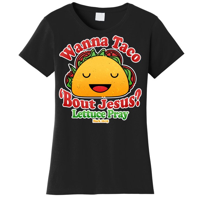 Wana Taco Bout Jesus Lettuce Pray Mark 16:15 Women's T-Shirt