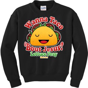 Wana Taco Bout Jesus Lettuce Pray Mark 16:15 Kids Sweatshirt